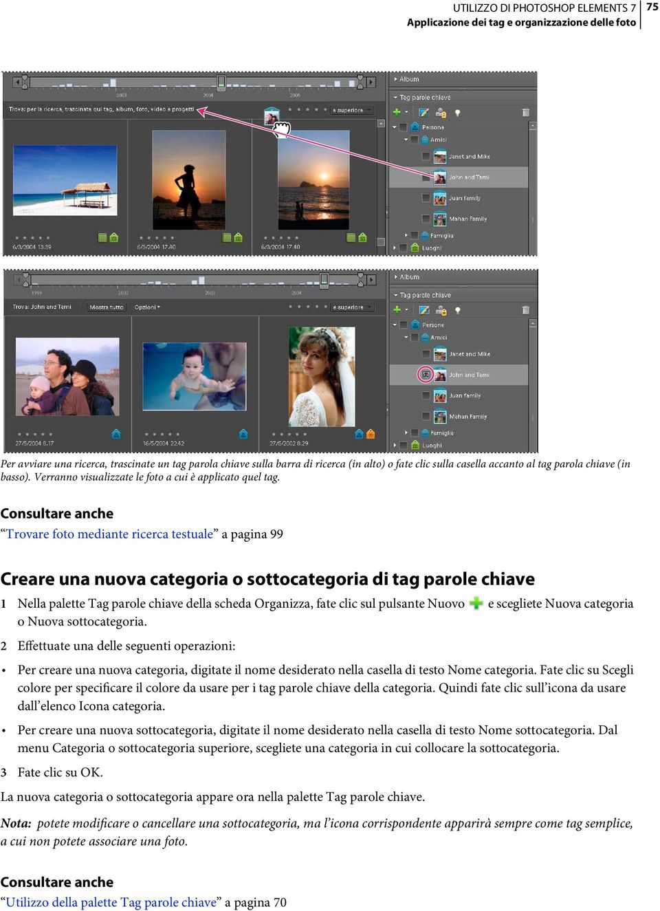 Trovare foto mediante ricerca testuale a pagina 99 Creare una nuova categoria o sottocategoria di tag parole chiave 1 Nella palette Tag parole chiave della scheda Organizza, fate clic sul pulsante