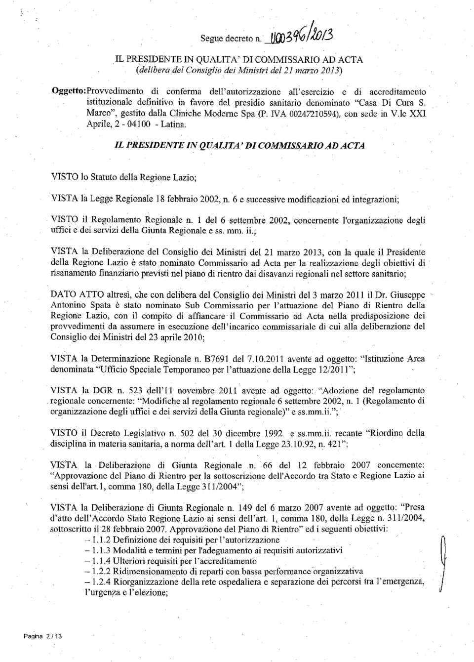 le XXI Aprile, 2-04100 - Latina: IL PRESIDENTE IN QUALITA' DI COMMISSARIO;W ACTA VISTO lo Statuto della Regione Lazio; VISTA la Legge Regionale 18 febbraio 2002, n.