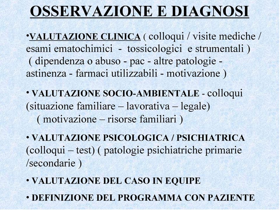 colloqui (situazione familiare lavorativa legale) ( motivazione risorse familiari ) VALUTAZIONE PSICOLOGICA / PSICHIATRICA