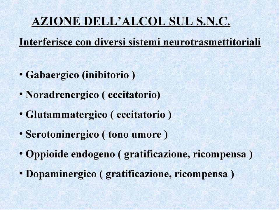 Interferisce con diversi sistemi neurotrasmettitoriali Gabaergico