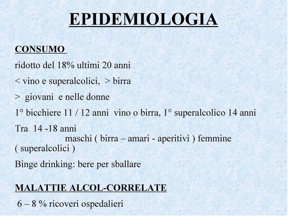 superalcolico 14 anni Tra 14-18 anni maschi ( birra amari - aperitivi ) femmine (