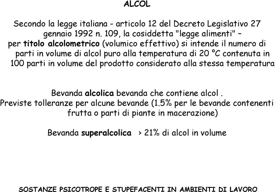 puro alla temperatura di 20 C contenuta in 100 parti in volume del prodotto considerato alla stessa temperatura Bevanda alcolica