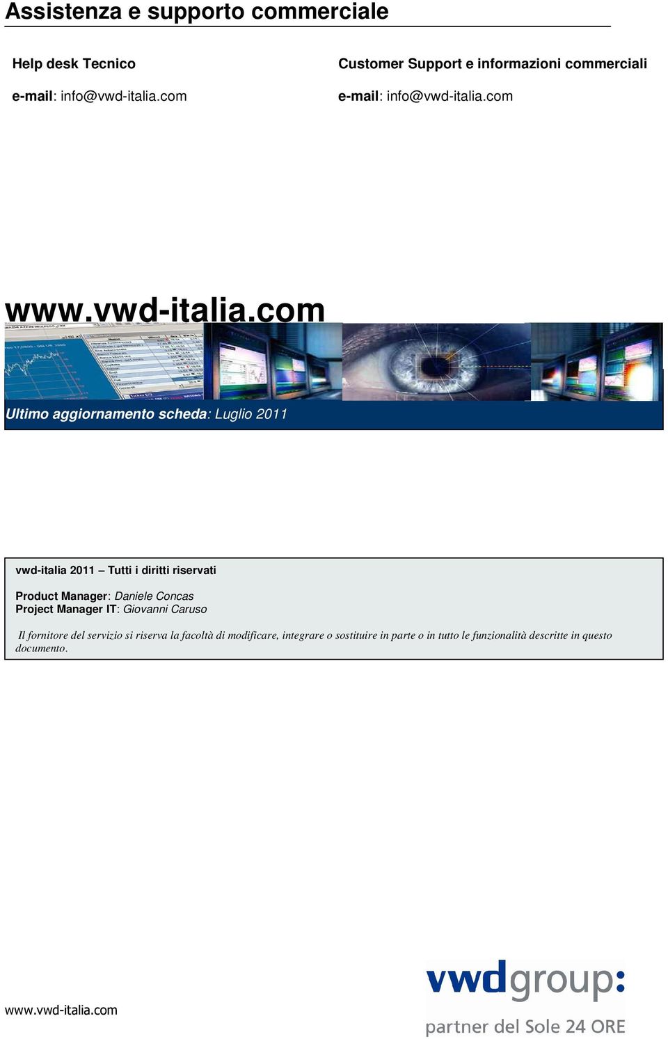 com Ultimo aggiornamento scheda: Luglio 2011 vwd-italia 2011 Tutti i diritti riservati Product Manager: Daniele