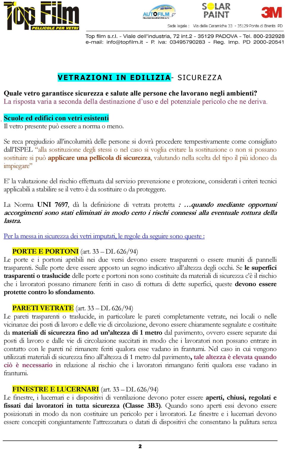 Se reca pregiudizio all incolumità delle persone si dovrà procedere tempestivamente come consigliato dall ISPEL alla sostituzione degli stessi o nel caso si voglia evitare la sostituzione o non si