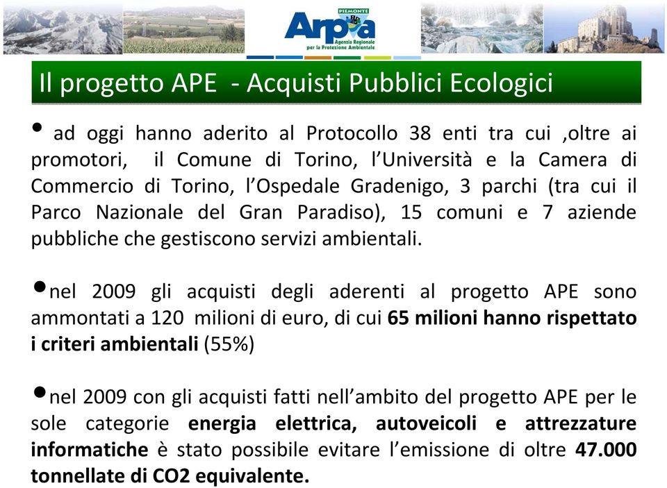 nel 2009 gli acquisti degli aderenti al progetto APE sono ammontati a 120 milioni di euro, di cui 65 milioni hanno rispettato i criteri ambientali(55%) nel 2009 con gli acquisti