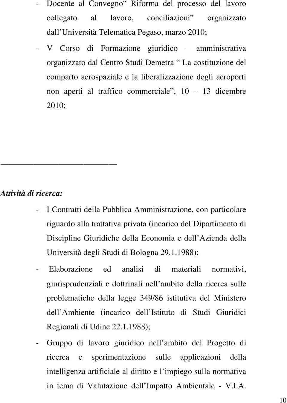 Contratti della Pubblica Amministrazione, con particolare riguardo alla trattativa privata (incarico del Dipartimento di Discipline Giuridiche della Economia e dell Azienda della Università degli