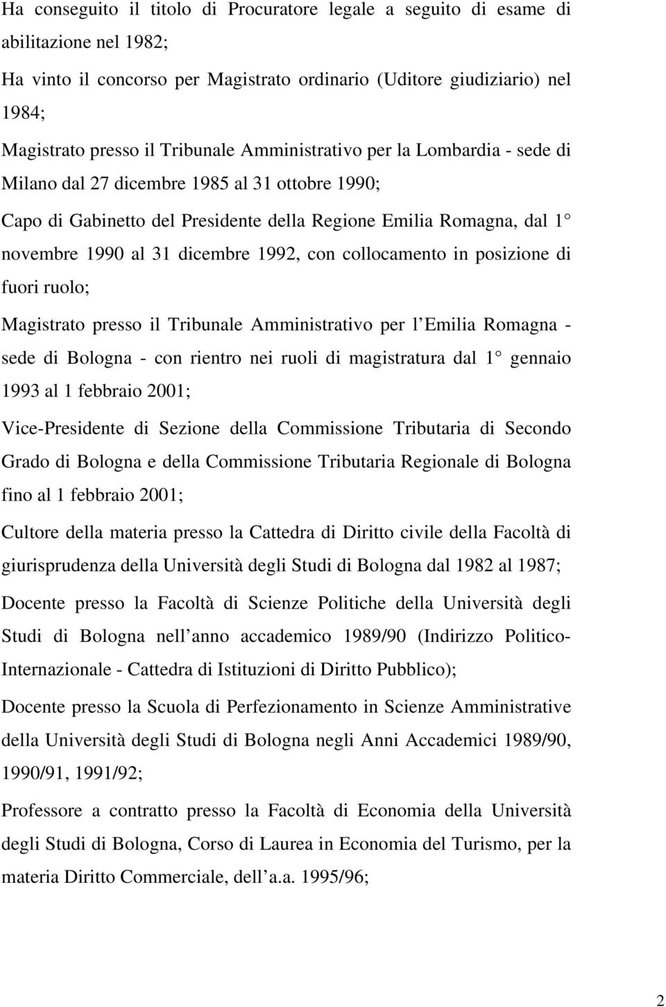 collocamento in posizione di fuori ruolo; Magistrato presso il Tribunale Amministrativo per l Emilia Romagna - sede di Bologna - con rientro nei ruoli di magistratura dal 1 gennaio 1993 al 1 febbraio