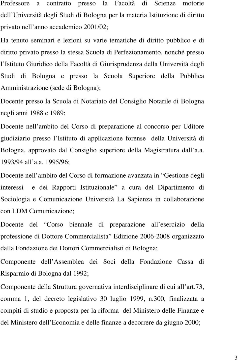 degli Studi di Bologna e presso la Scuola Superiore della Pubblica Amministrazione (sede di Bologna); Docente presso la Scuola di Notariato del Consiglio Notarile di Bologna negli anni 1988 e 1989;
