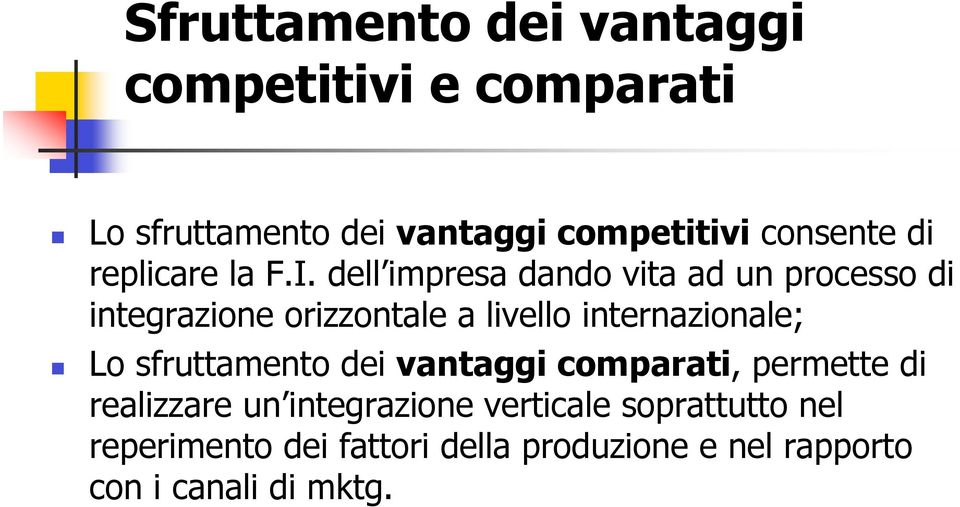 dell impresa dando vita ad un processo di integrazione orizzontale a livello internazionale; Lo