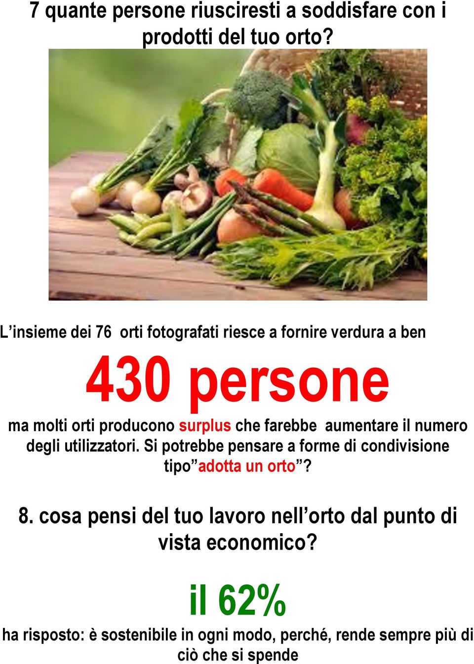 farebbe aumentare il numero degli utilizzatori. Si potrebbe pensare a forme di condivisione tipo adotta un orto? 8.