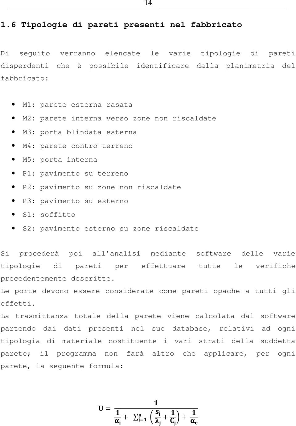 pavimento su esterno S1: soffitto S2: pavimento esterno su zone riscaldate Si procederà poi all'analisi mediante software delle varie tipologie di pareti per effettuare tutte le verifiche