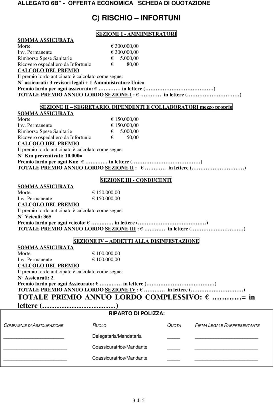 in lettere ( ) TOTALE PREMIO ANNUO LORDO SEZIONE I : in lettere ( ) SEZIONE II SEGRETARIO, DIPENDENTI E COLLABORATORI mezzo proprio Morte 150.000,00 Inv. Permanente 150.