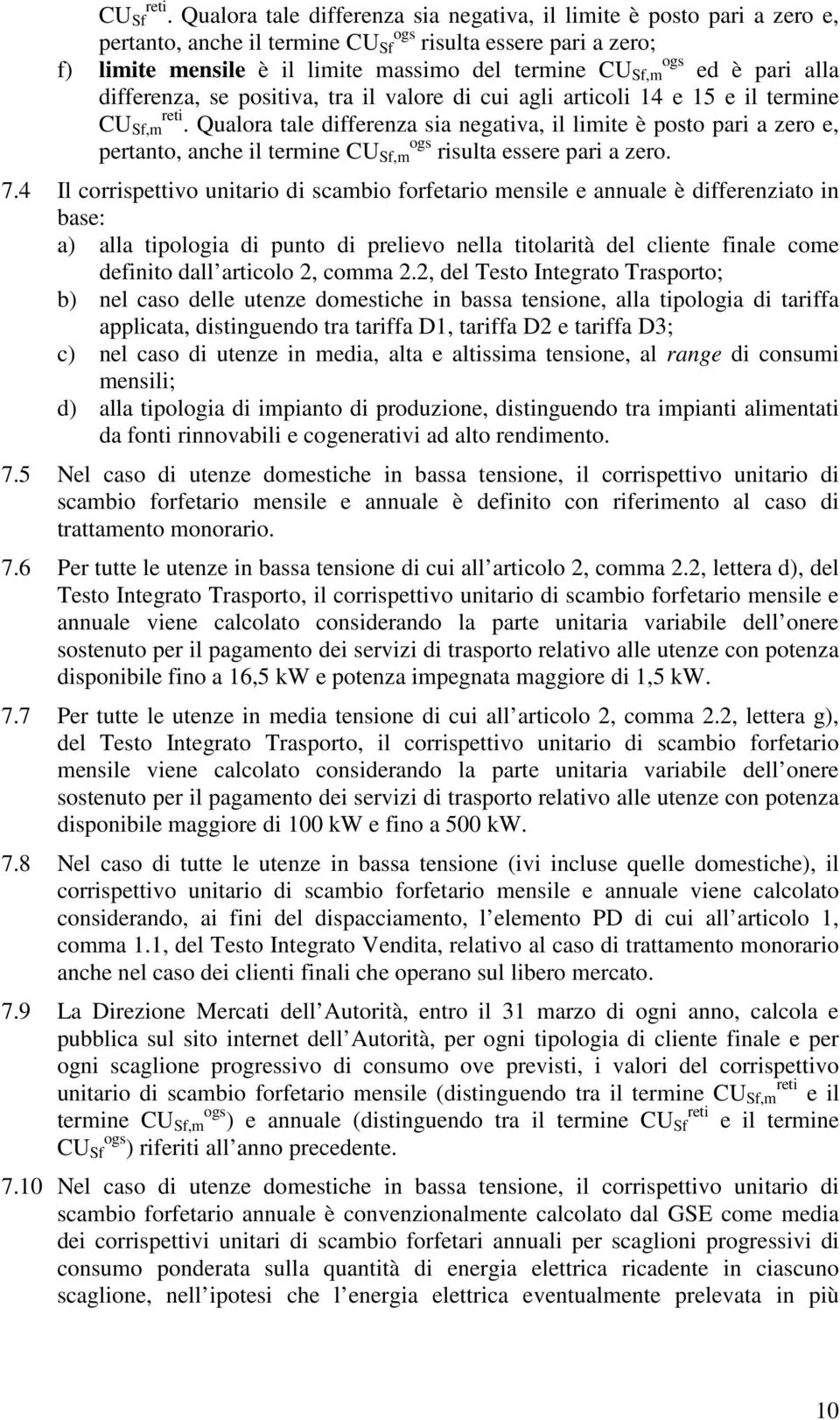 ed è pari alla differenza, se positiva, tra il valore di cui agli articoli 14 e 15 e il termine CU reti Sf,m.