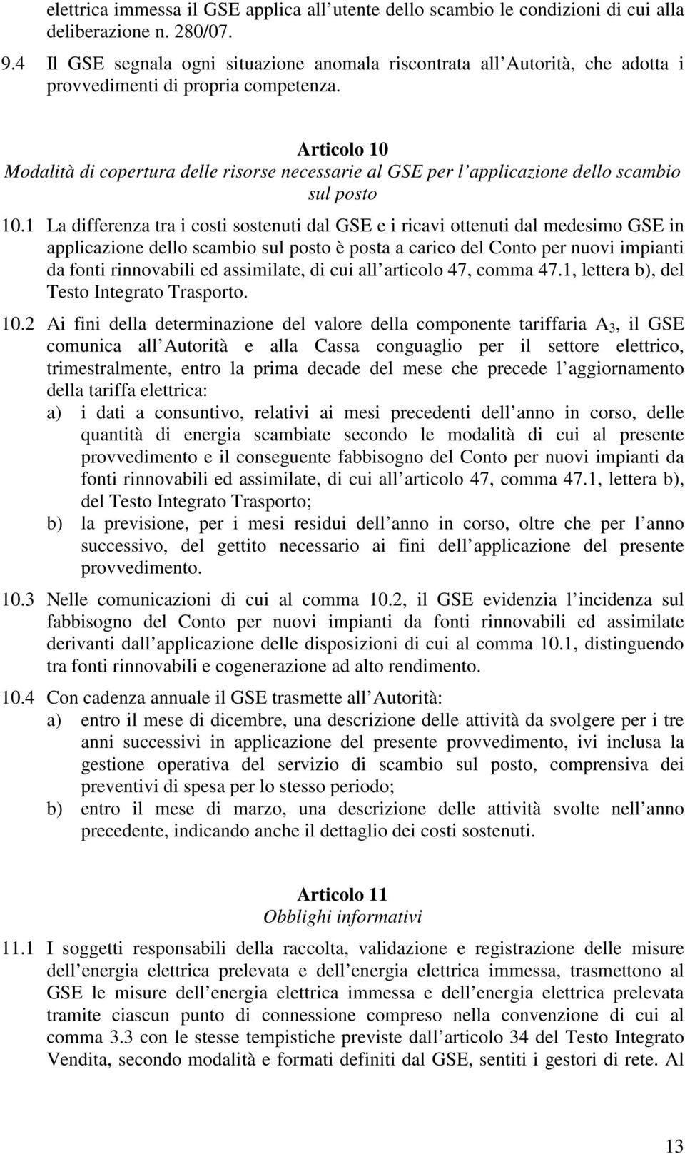 Articolo 10 Modalità di copertura delle risorse necessarie al GSE per l applicazione dello scambio sul posto 10.