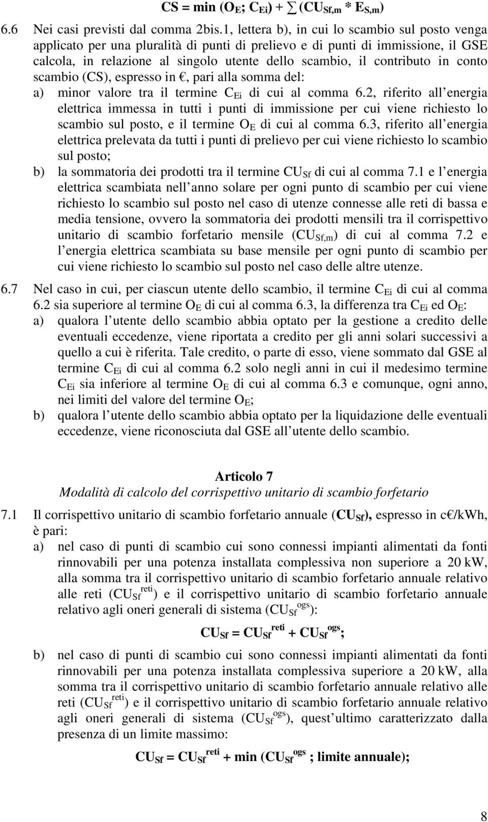 in conto scambio (CS), espresso in, pari alla somma del: a) minor valore tra il termine C Ei di cui al comma 6.