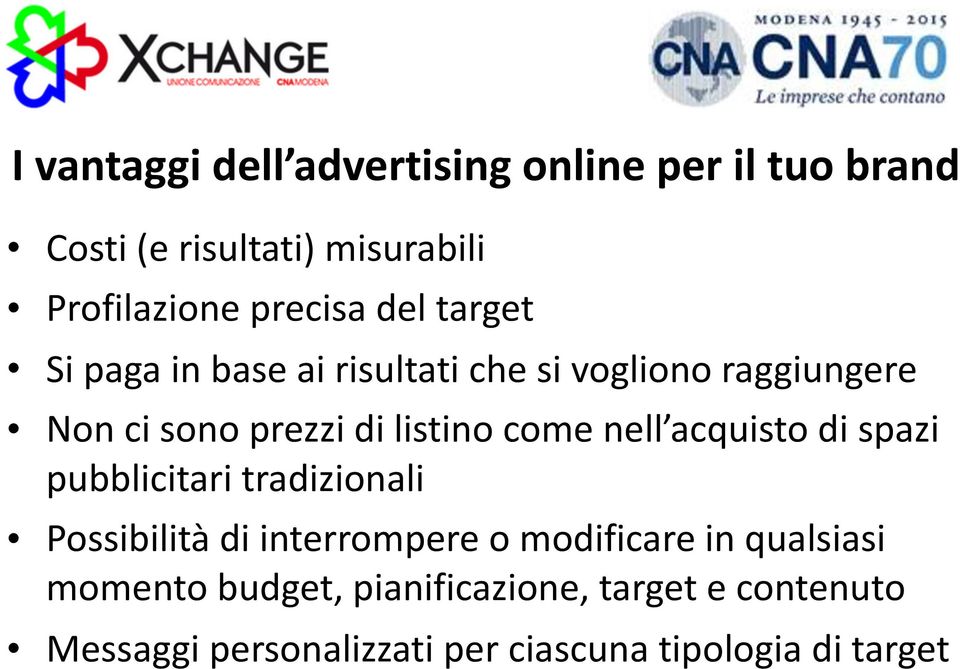 nell acquisto di spazi pubblicitari tradizionali Possibilità di interrompere o modificare in qualsiasi