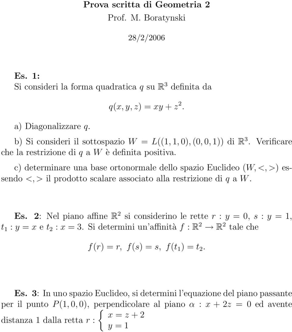 c) determinare una base ortonormale dello spazio Euclideo (W, <, >) essendo <, > il prodotto scalare associato alla restrizione di q a W. Es.