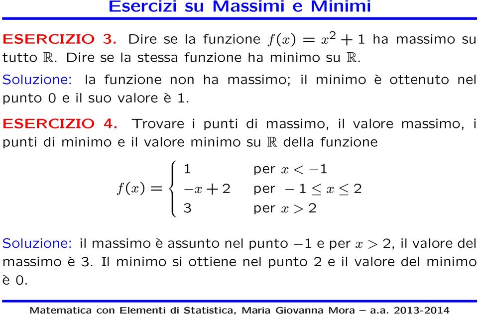 Soluzione: la funzione non ha massimo; il minimo è ottenuto nel punto 0 e il suo valore è 1. ESERCIZIO 4.