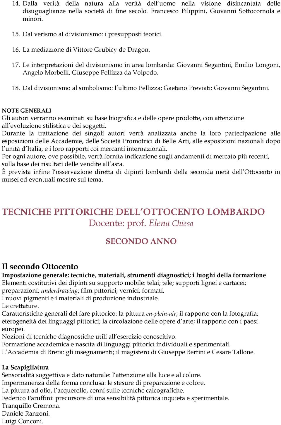 Le interpretazioni del divisionismo in area lombarda: Giovanni Segantini, Emilio Longoni, Angelo Morbelli, Giuseppe Pellizza da Volpedo. 18.