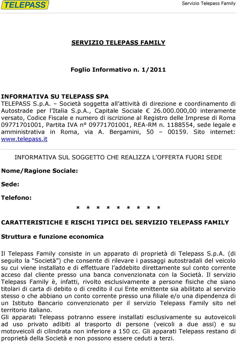 1188554, sede legale e amministrativa in Roma, via A. Bergamini, 50 00159. Sito internet: www.telepass.