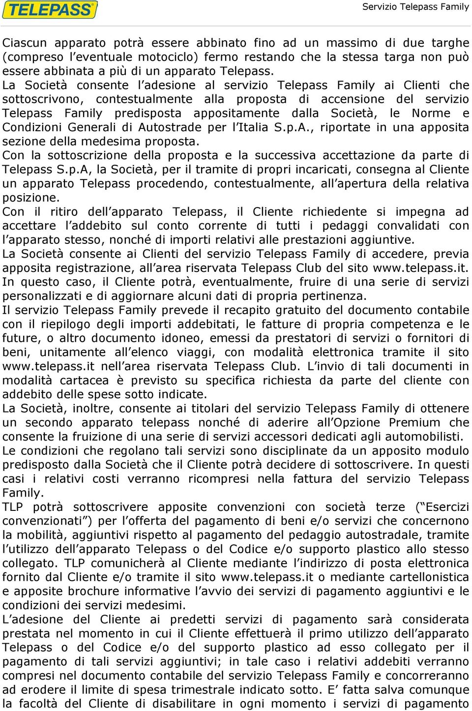 Società, le Norme e Condizioni Generali di Autostrade per l Italia S.p.A., riportate in una apposita sezione della medesima proposta.