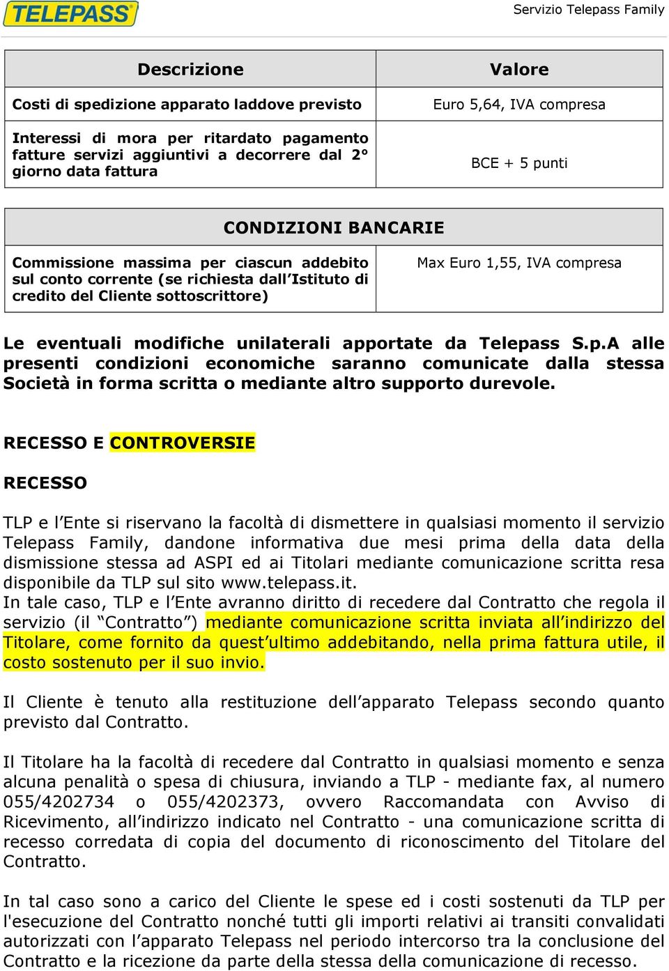 modifiche unilaterali apportate da Telepass S.p.A alle presenti condizioni economiche saranno comunicate dalla stessa Società in forma scritta o mediante altro supporto durevole.