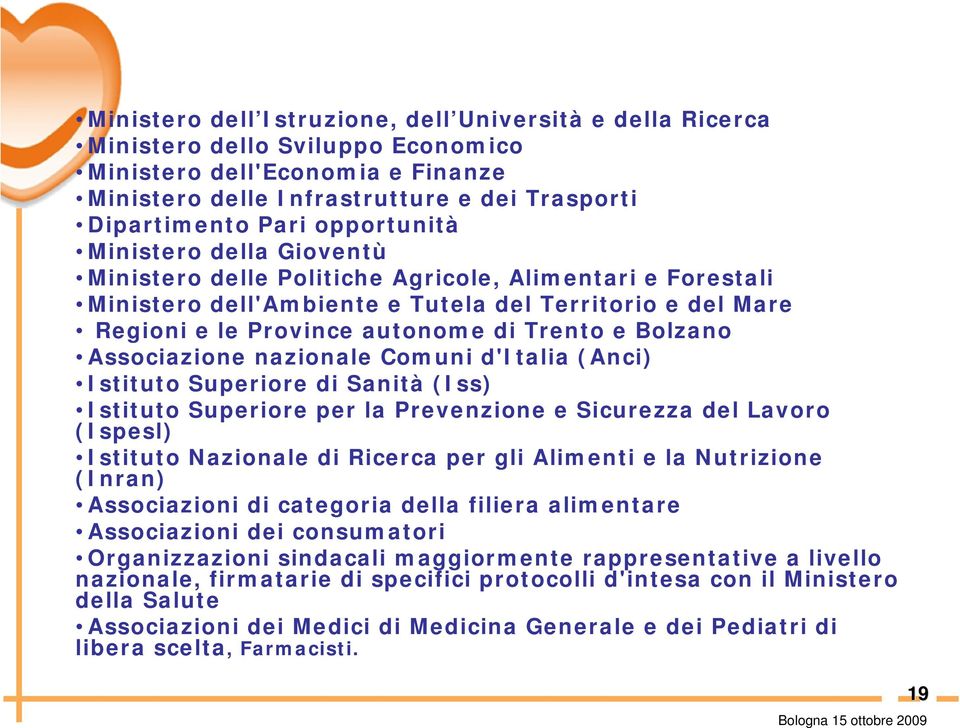 Bolzano Associazione nazionale Comuni d'italia (Anci) Istituto Superiore di Sanità (Iss) Istituto Superiore per la Prevenzione e Sicurezza del Lavoro (Ispesl) Istituto Nazionale di Ricerca per gli