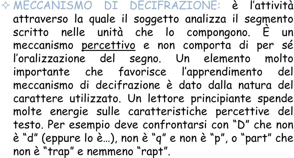 Un elemento molto importante che favorisce l apprendimento del meccanismo di decifrazione è dato dalla natura del carattere utilizzato.