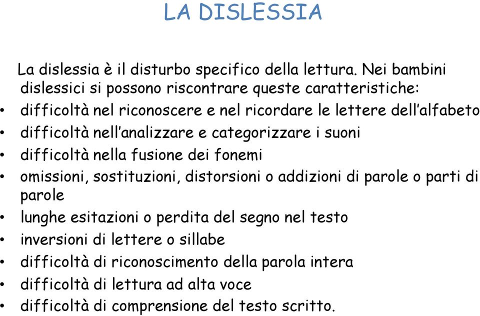 difficoltà nell analizzare e categorizzare i suoni difficoltà nella fusione dei fonemi omissioni, sostituzioni, distorsioni o addizioni di