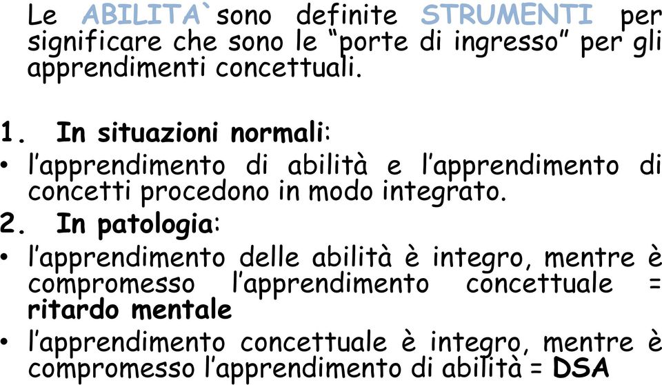 In situazioni normali: l apprendimento di abilità e l apprendimento di concetti procedono in modo integrato. 2.