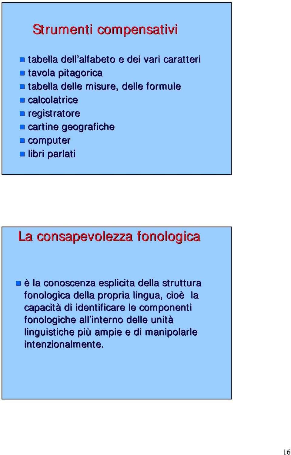 fonologica è la conoscenza esplicita della struttura fonologica della propria lingua, cioè la capacità di
