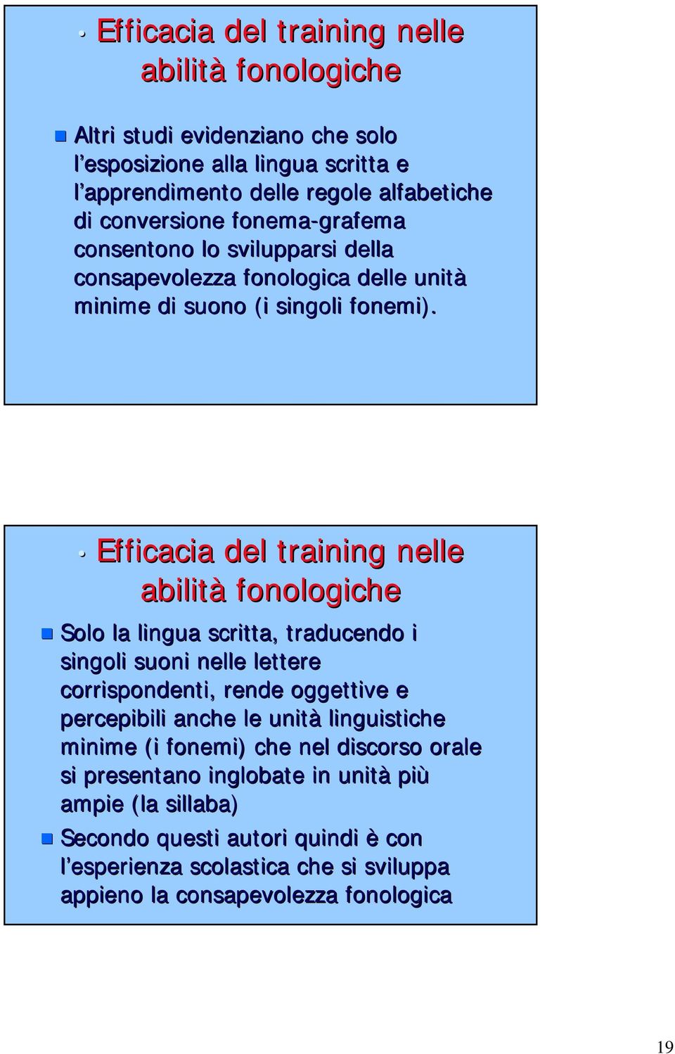 Efficacia del training nelle abilità fonologiche Solo la lingua scritta, traducendo i singoli suoni nelle lettere corrispondenti, rende oggettive e percepibili anche le