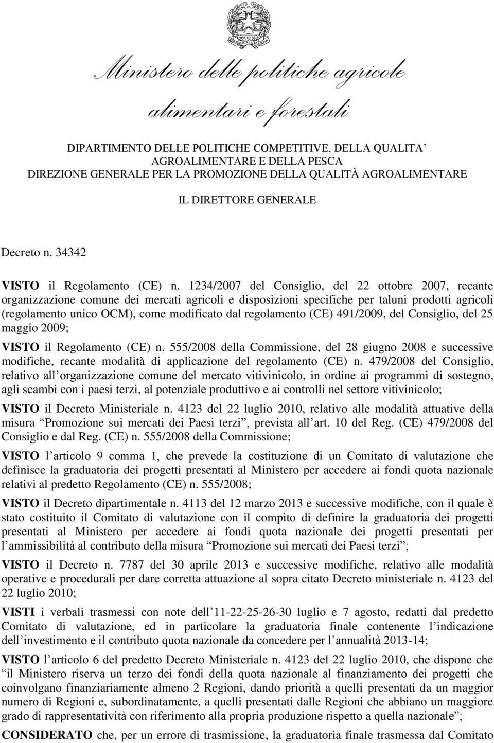 regolamento (CE) 491/2009, del Consiglio, del 25 maggio 2009; VISTO il Regolamento (CE) n.