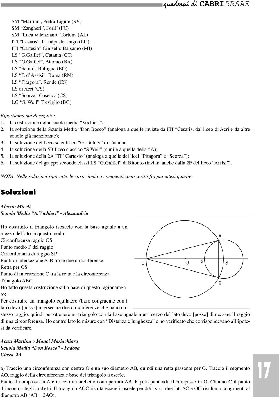 la costruzione della scuola media Vochieri ; 2. la soluzione della Scuola Media on osco (analoga a quelle inviate da ITI esaris, dal liceo di cri e da altre scuole già menzionate); 3.