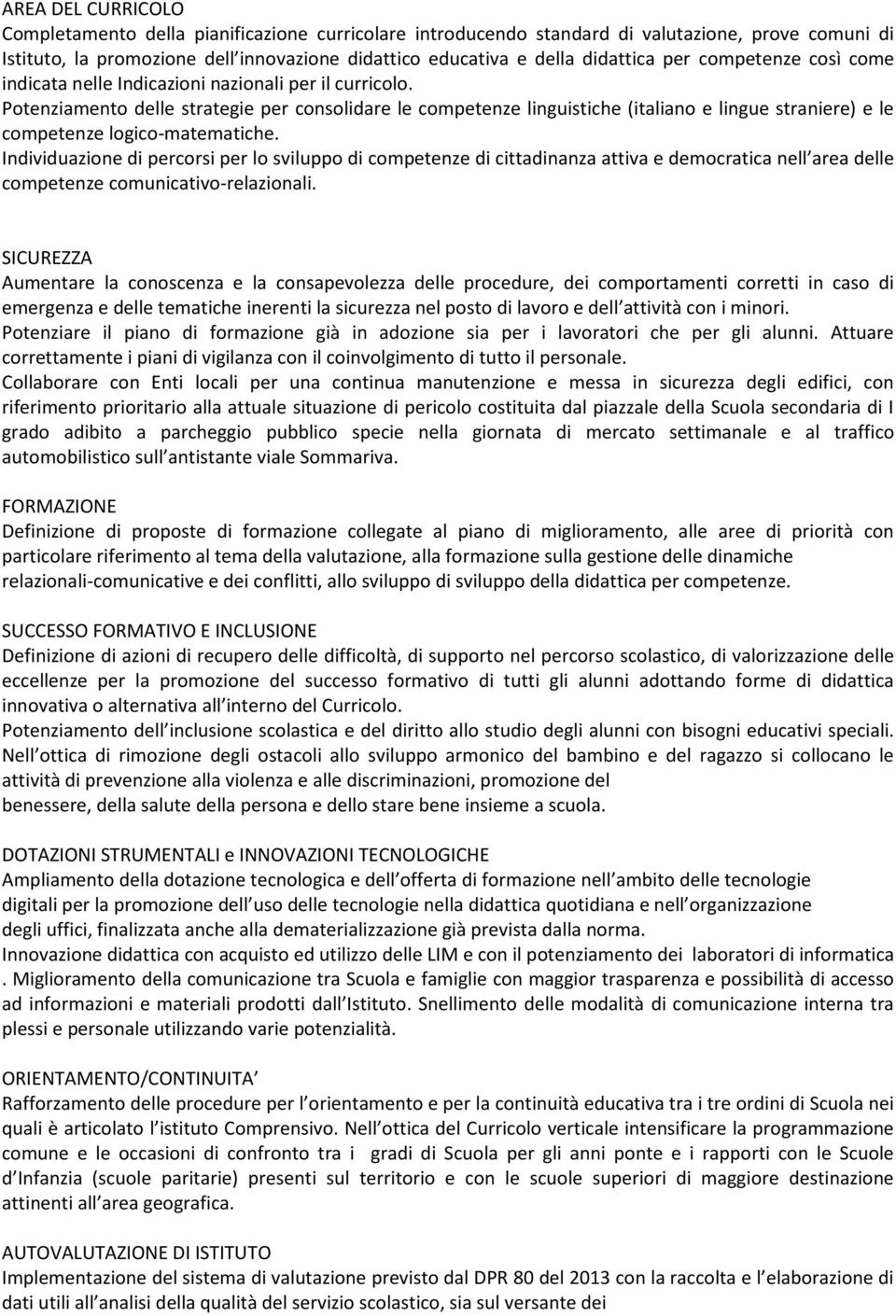 Potenziamento delle strategie per consolidare le competenze linguistiche (italiano e lingue straniere) e le competenze logico-matematiche.