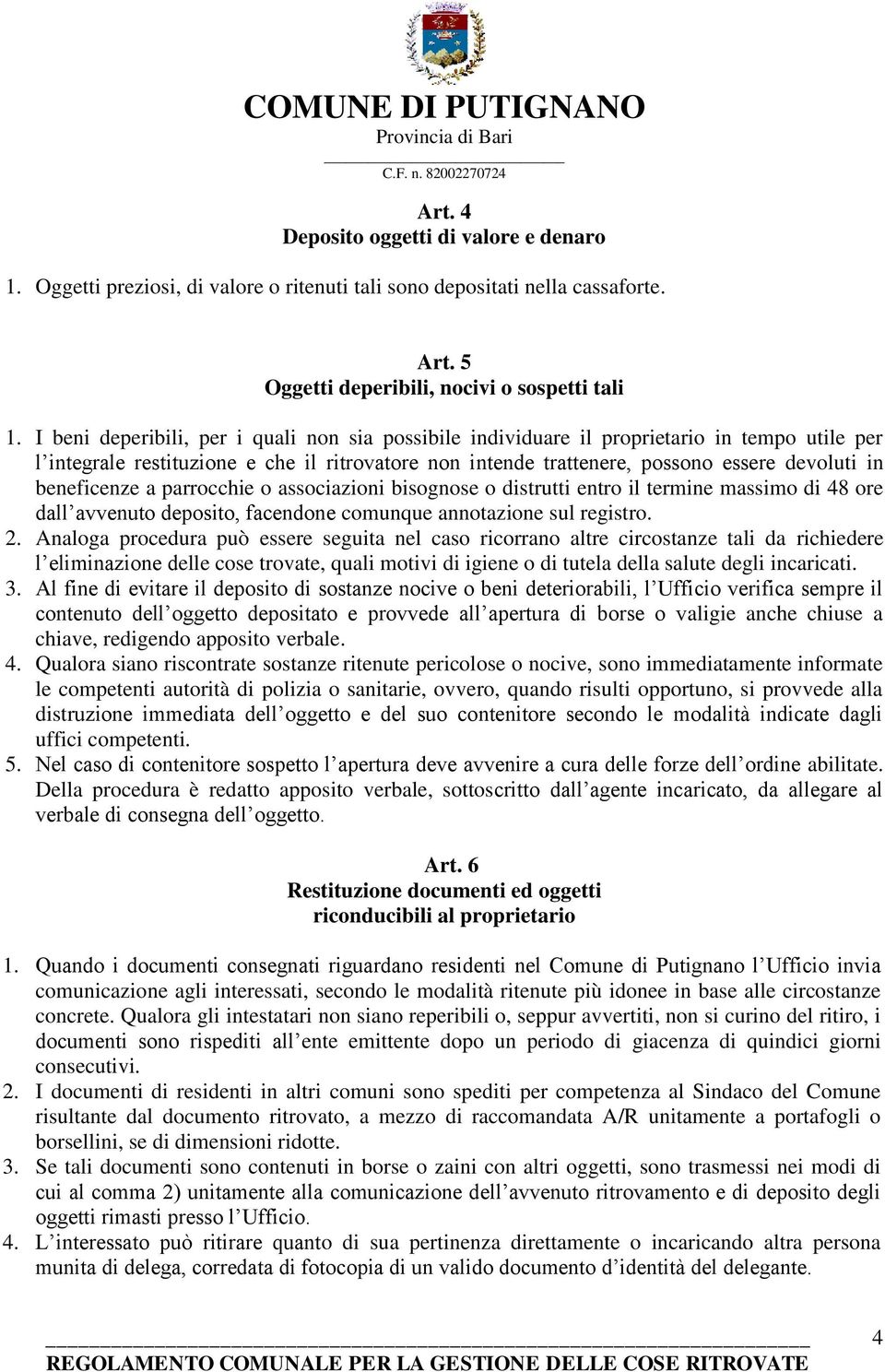 beneficenze a parrocchie o associazioni bisognose o distrutti entro il termine massimo di 48 ore dall avvenuto deposito, facendone comunque annotazione sul registro. 2.