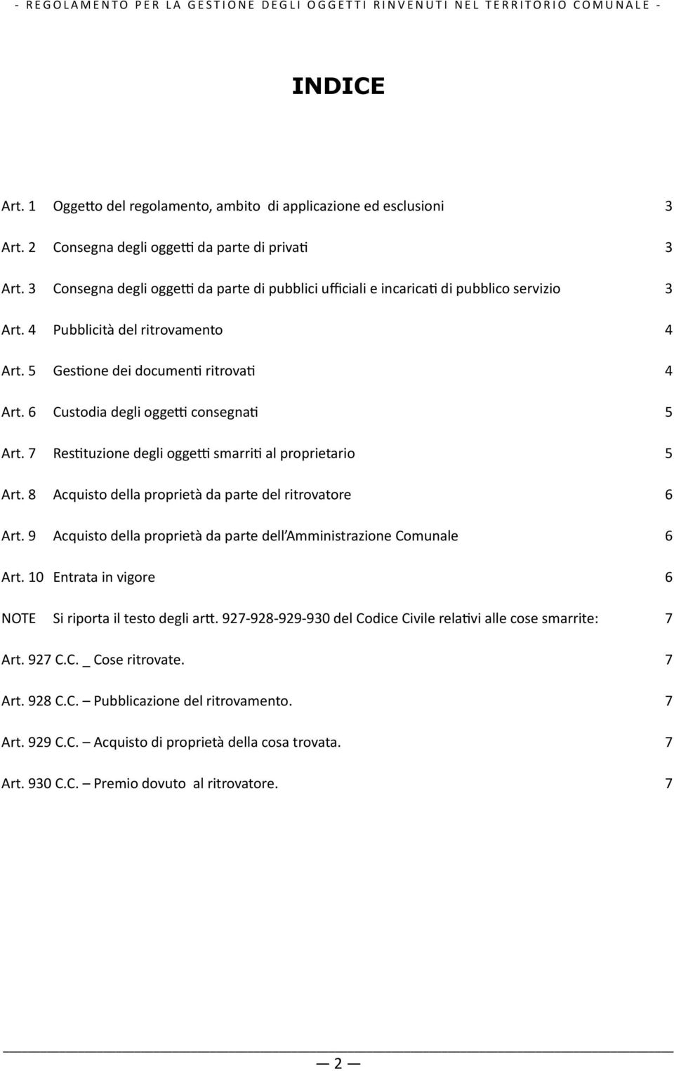 "4" """" Pubblicità"del"ritrovamento" 4" Art."5" """" GesOone"dei"documenO"ritrovaO" 4" Art."6" """" Custodia"degli"oggeM"consegnaO" 5" Art.