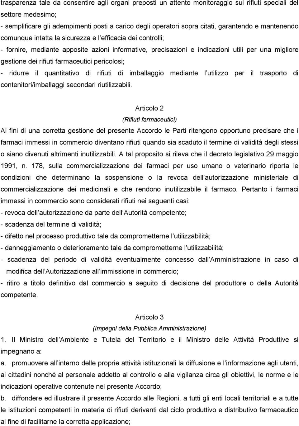 rifiuti farmaceutici pericolosi; - ridurre il quantitativo di rifiuti di imballaggio mediante l utilizzo per il trasporto di contenitori/imballaggi secondari riutilizzabili.