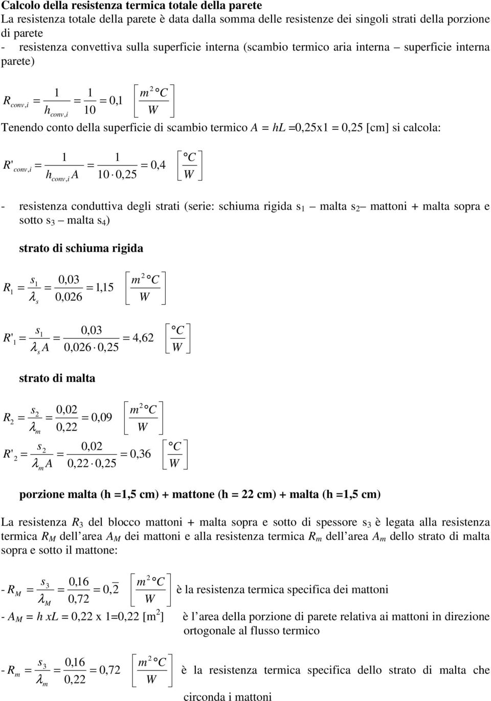 alta 00 0 09 λ 0 00 06 λ 0 05 porzon alta ( 5 c) atton ( c) alta ( 5 c) La rtnza dl blocco atton alta opra otto d por è lgata alla rtnza trca dll ara d atton alla rtnza trca dll ara dllo trato d alta