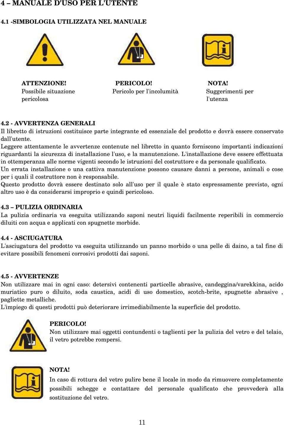 Leggere attentamente le avvertenze contenute nel libretto in quanto forniscono importanti indicazioni riguardanti la sicurezza di installazione l'uso, e la manutenzione.