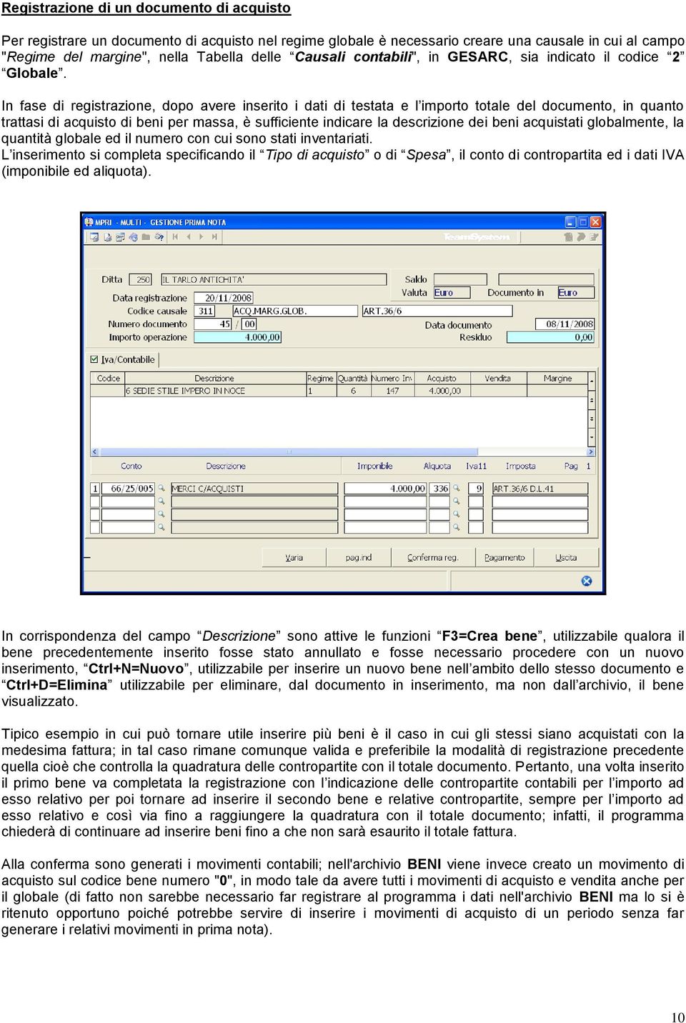 In fase di registrazione, dopo avere inserito i dati di testata e l importo totale del documento, in quanto trattasi di acquisto di beni per massa, è sufficiente indicare la descrizione dei beni