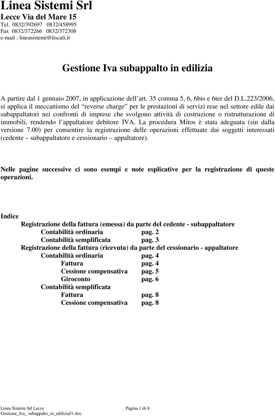 223/2006, si applica il meccanismo del reverse charge per le prestazioni di servizi rese nel settore edile dai subappaltatori nei confronti di imprese che svolgono attività di costruzione o