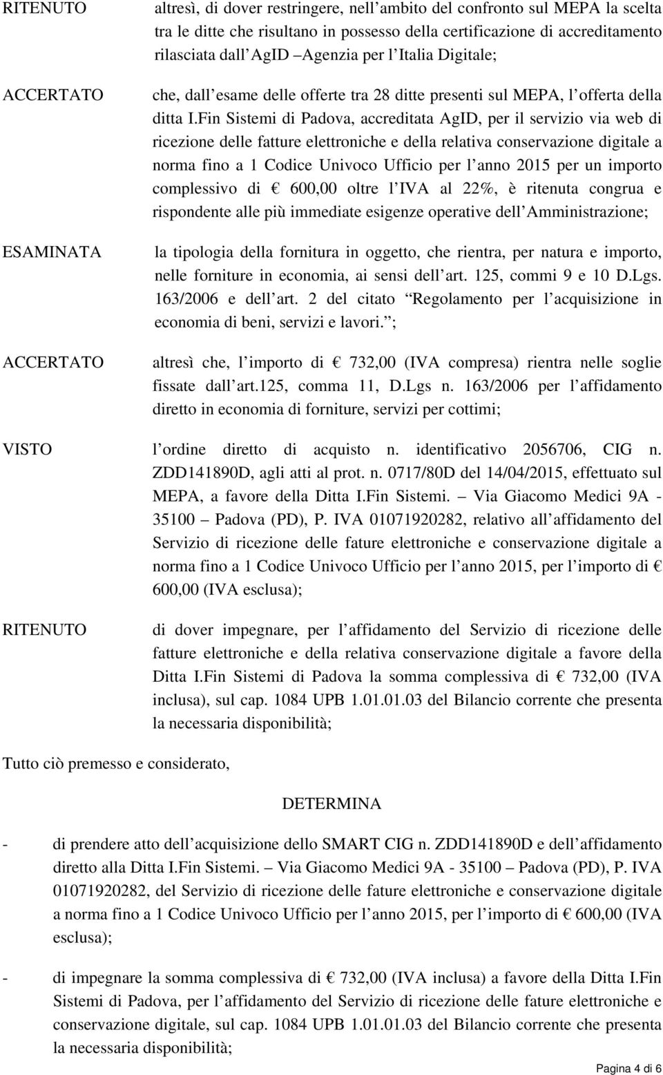 Fin Sistemi di Padova, accreditata AgID, per il servizio via web di ricezione delle fatture elettroniche e della relativa conservazione digitale a norma fino a 1 Codice Univoco Ufficio per l anno