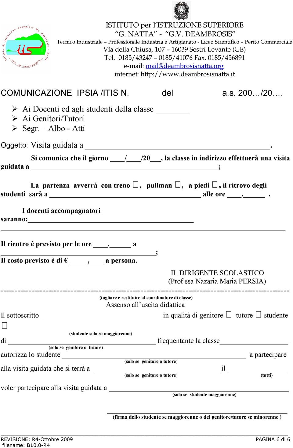 Si comunica che il giorno / /20, la classe in indirizzo effettuerà una visita guidata a ; La partenza avverrà con treno, pullman, a piedi, il ritrovo degli studenti sarà a alle ore.