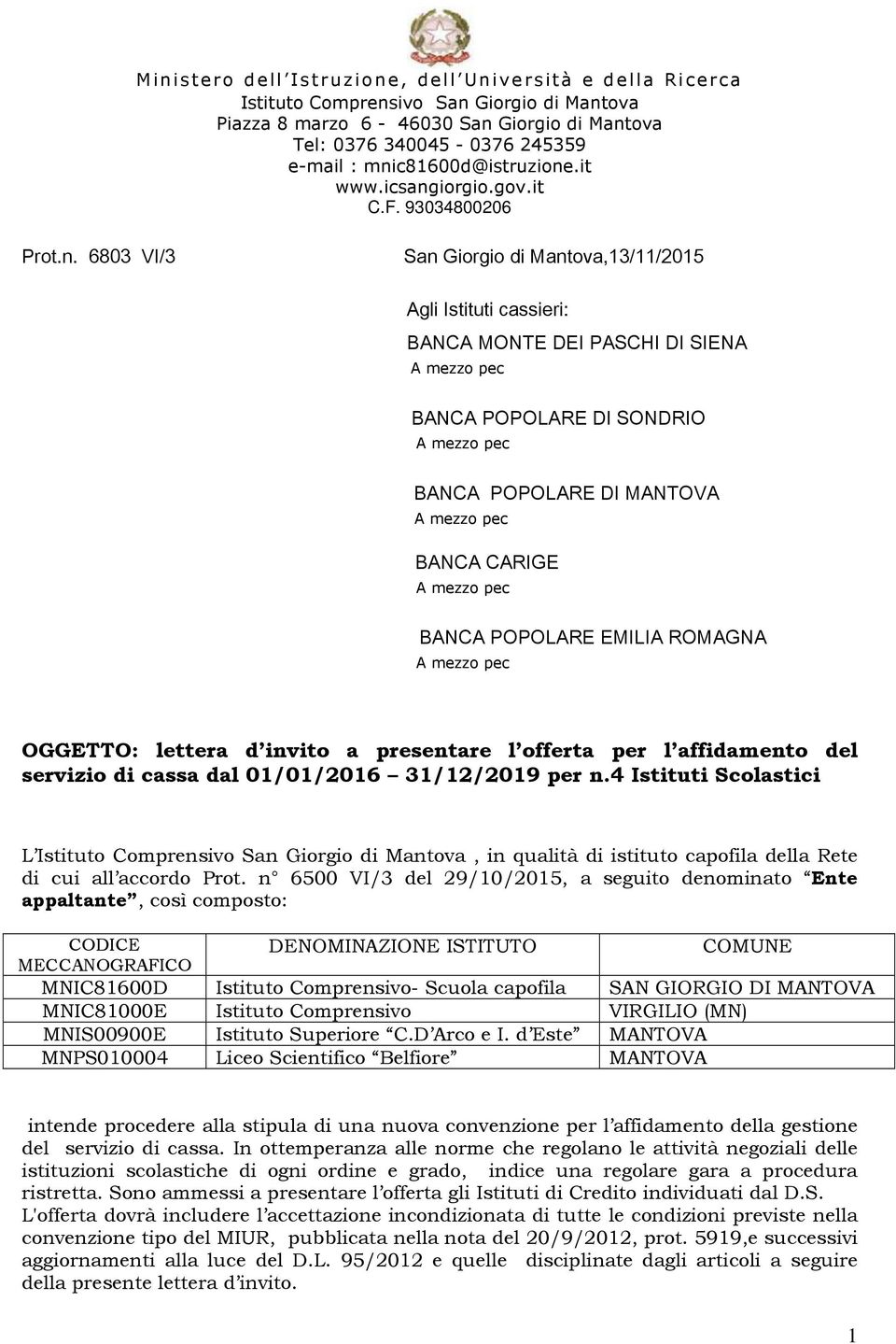 BANCA POPOLARE DI MANTOVA BANCA CARIGE BANCA POPOLARE EMILIA ROMAGNA OGGETTO: lettera d invito a presentare l offerta per l affidamento del servizio di cassa dal 01/01/2016 31/12/2019 per n.