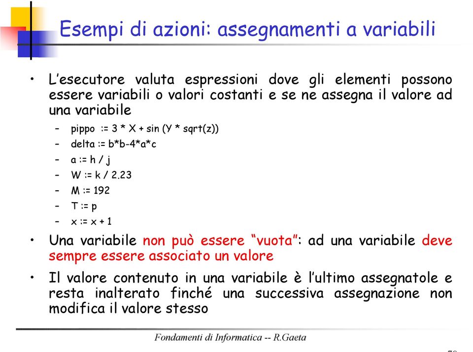 23 M := 192 T := p x := x + 1 Una variabile non può essere vuota : ad una variabile deve sempre essere associato un valore Il