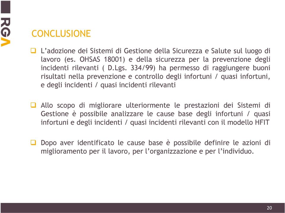 334/99) ha permesso di raggiungere buoni risultati nella prevenzione e controllo degli infortuni / quasi infortuni, e degli incidenti / quasi incidenti rilevanti Allo scopo di