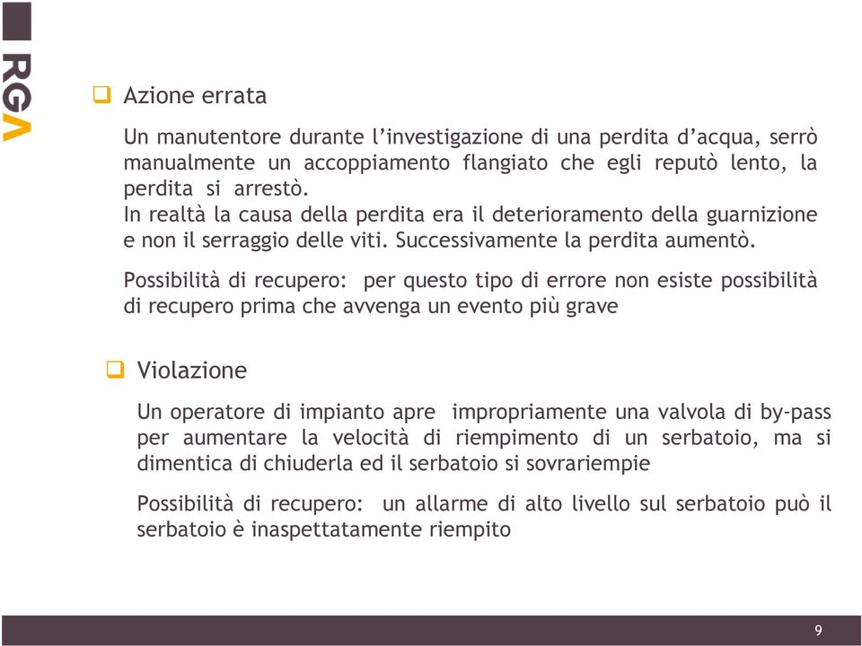 Possibilità di recupero: per questo tipo di errore non esiste possibilità di recupero prima che avvenga un evento più grave Violazione Un operatore di impianto apre impropriamente una