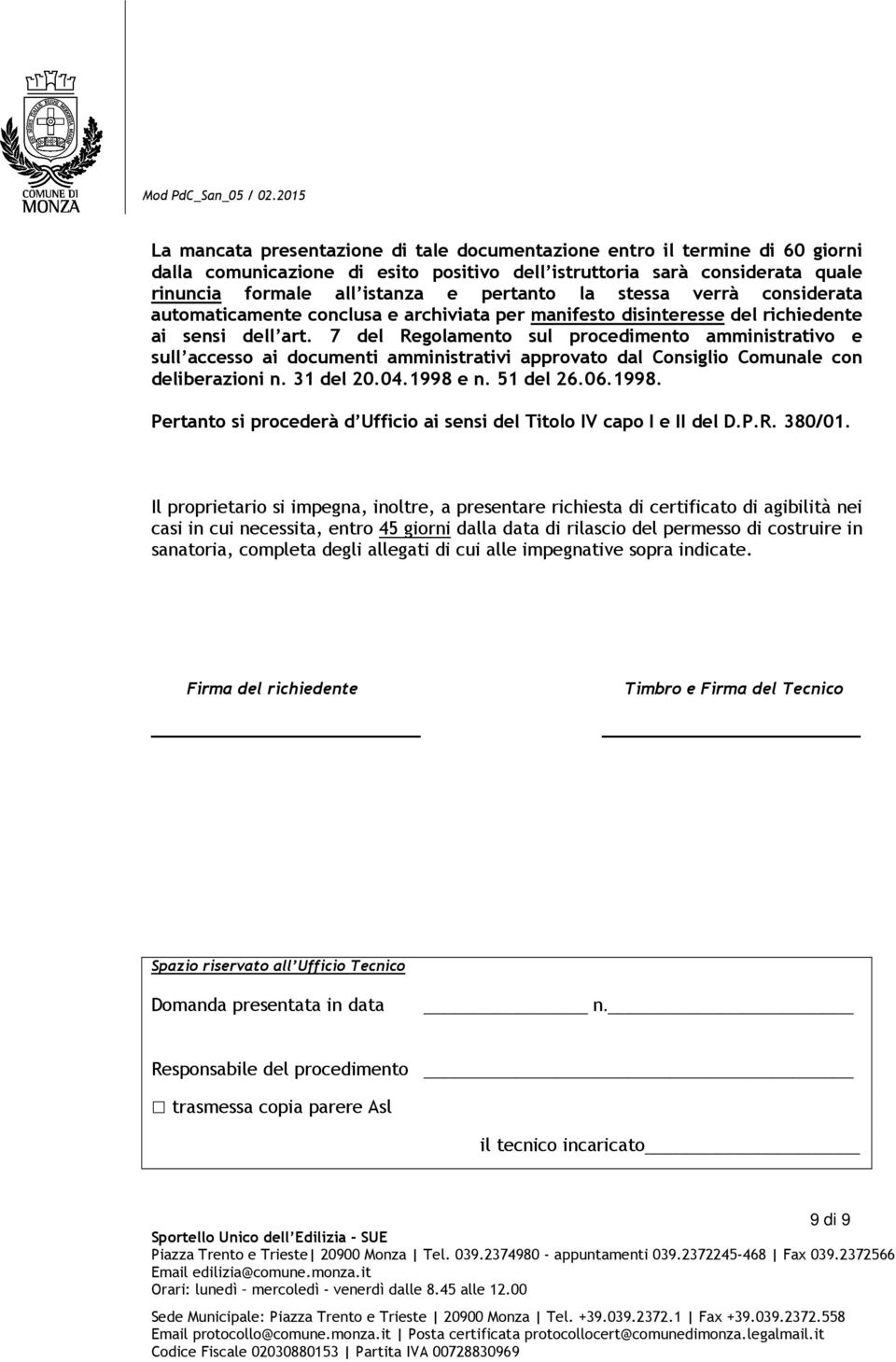 7 del Regolamento sul procedimento amministrativo e sull accesso ai documenti amministrativi approvato dal Consiglio Comunale con deliberazioni n. 31 del 20.04.1998 