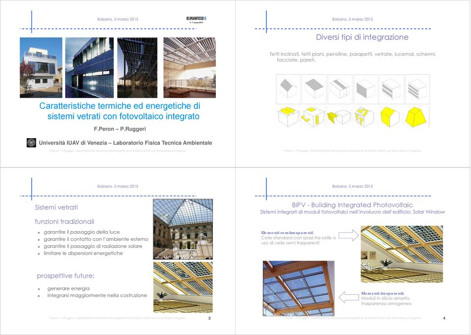 Ruggeri Università IUAV di Venezia Laboratorio Fisica Tecnica Ambientale Sistemi vetrati funzioni tradizionali garantire il passaggio della luce garantire il contatto con l ambiente esterno garantire